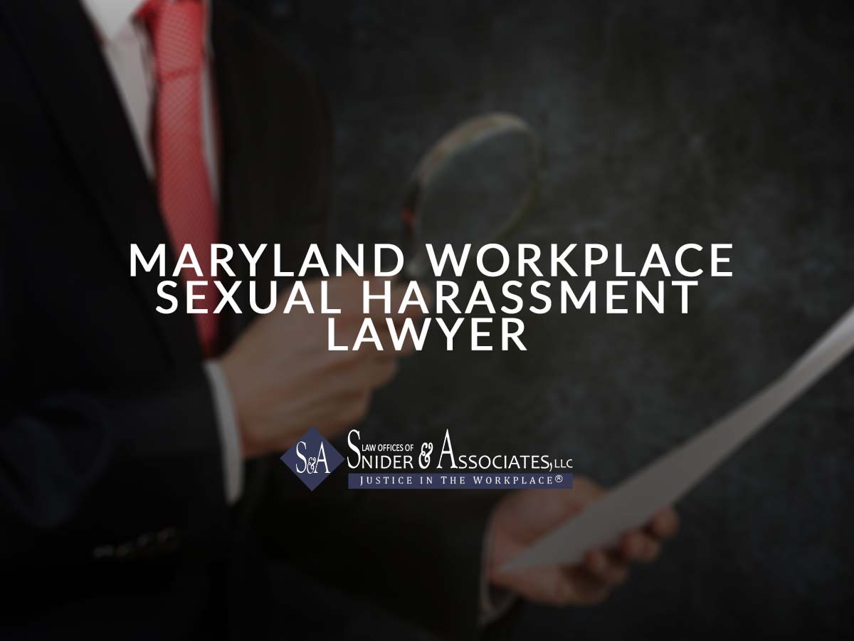 Maryland Workplace Sexual Harassment Lawyer Snider And Associates Llc 0538